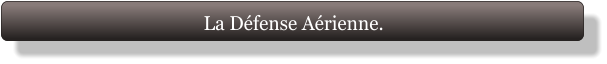 La Défense Aérienne.